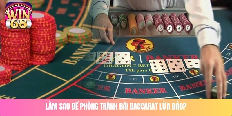 Làm sao để phòng tránh bài baccarat lừa đảo?