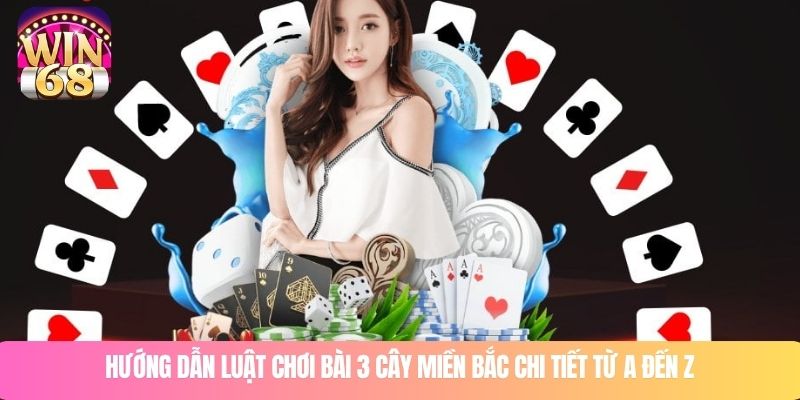 Hướng dẫn luật chơi bài 3 cây miền Bắc chi tiết từ A đến Z
