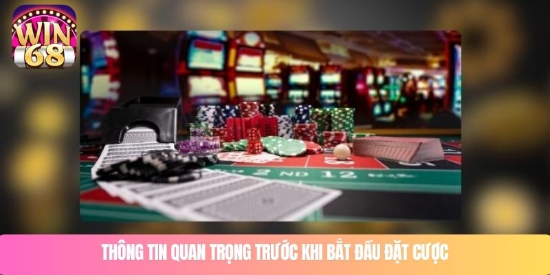 Thông tin quan trọng trước khi bắt đầu đặt cược