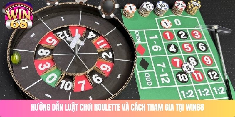 Hướng dẫn luật chơi Roulette và cách tham gia tại WIN68