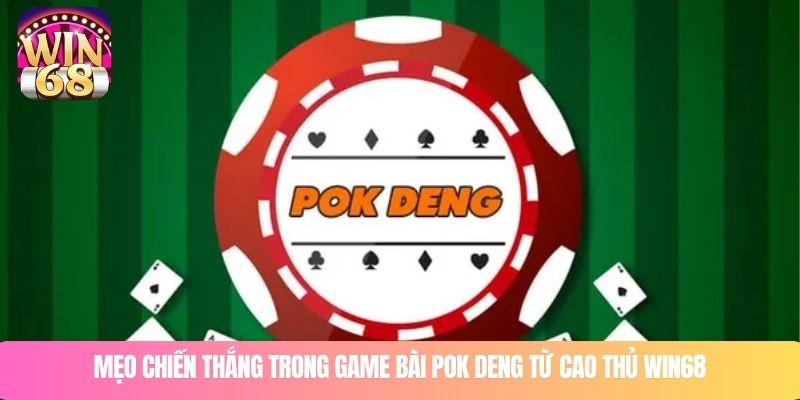 Mẹo chiến thắng trong game bài Pok Deng từ cao thủ WIN68