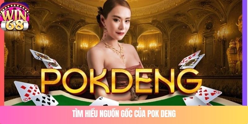 Tìm hiểu nguồn gốc của Pok Deng