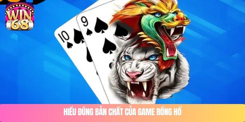 Hiểu đúng bản chất của game rồng hổ