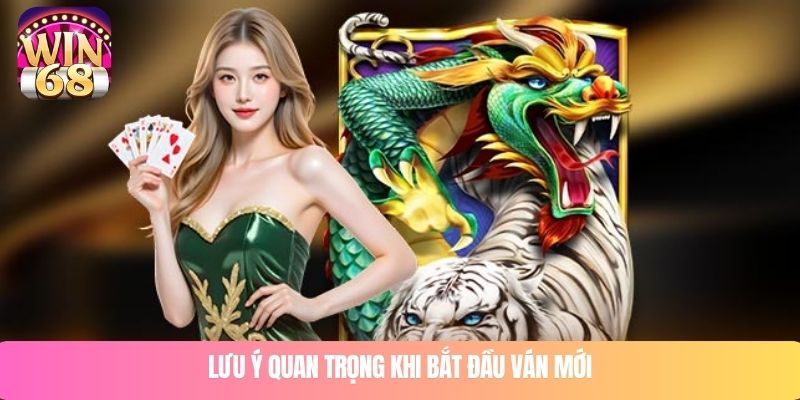 Lưu ý quan trọng khi bắt đầu ván mới