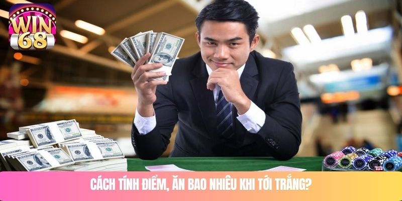 Cách tính điểm, ăn bao nhiêu khi tới trắng