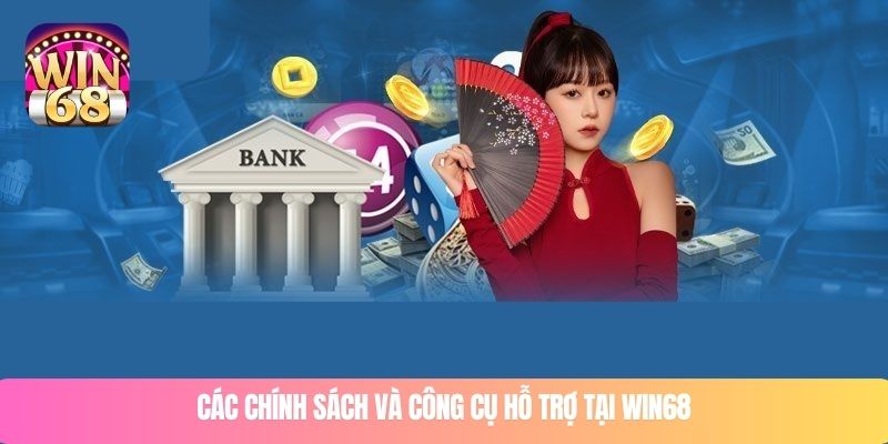Các chính sách và công cụ hỗ trợ tại WIN68
