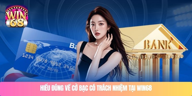 Hiểu đúng về cờ bạc có trách nhiệm tại WIN68