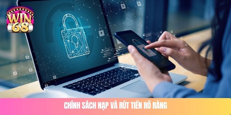 Chính sách nạp và rút tiền rõ ràng