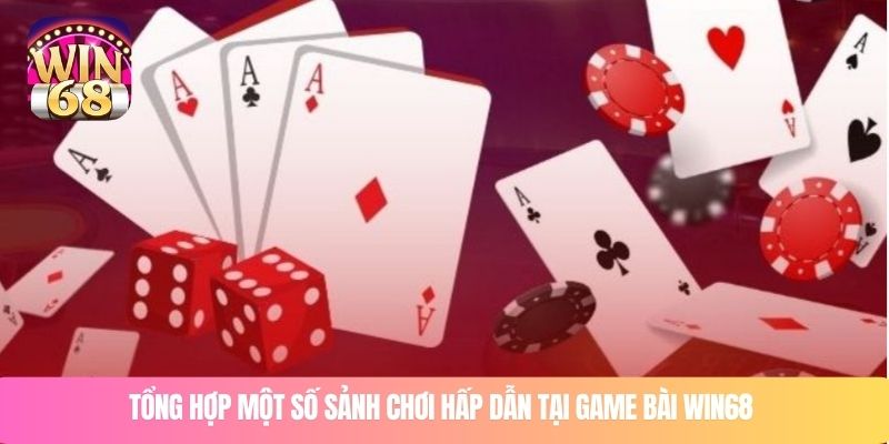 Tổng hợp một số sảnh chơi hấp dẫn tại game bài WIN68