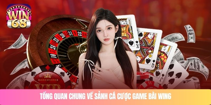 Tổng quan chung về sảnh cá cược game bài WIN68
