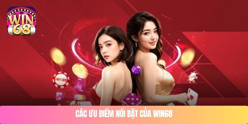 Các ưu điểm nổi bật của WIN68