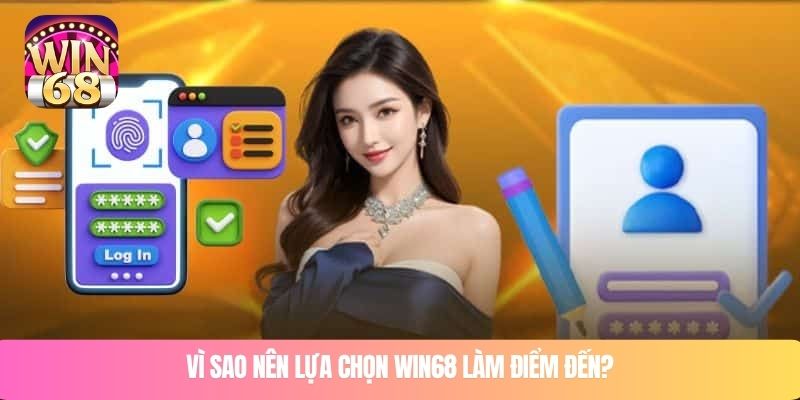 Vì sao nên lựa chọn WIN68 làm điểm đến?