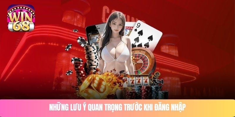 Những lưu ý quan trọng trước khi đăng nhập