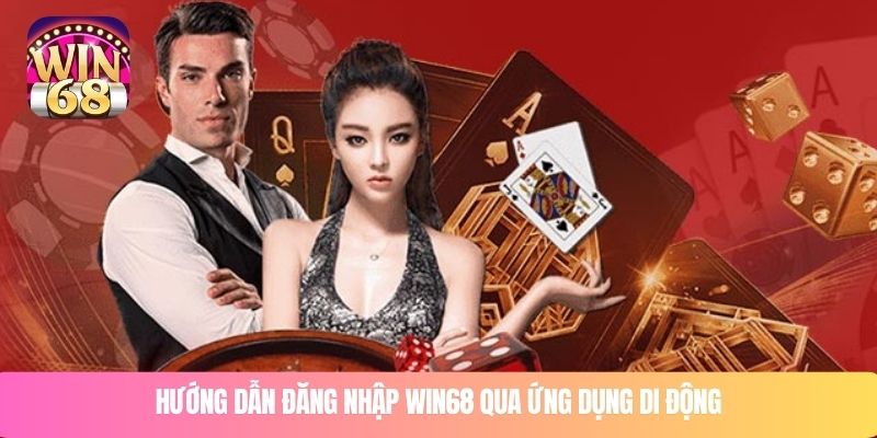 Hướng dẫn đăng nhập WIN68 qua ứng dụng di động