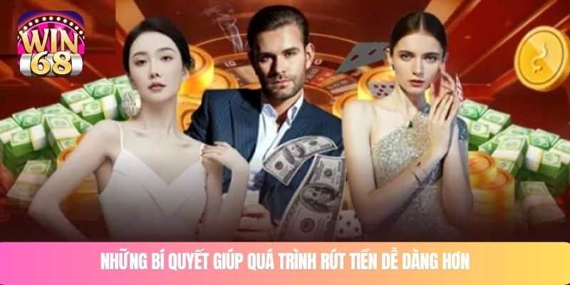 Những bí quyết giúp quá trình rút tiền dễ dàng hơn