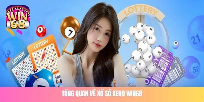 Tổng quan về xổ số keno WIN68