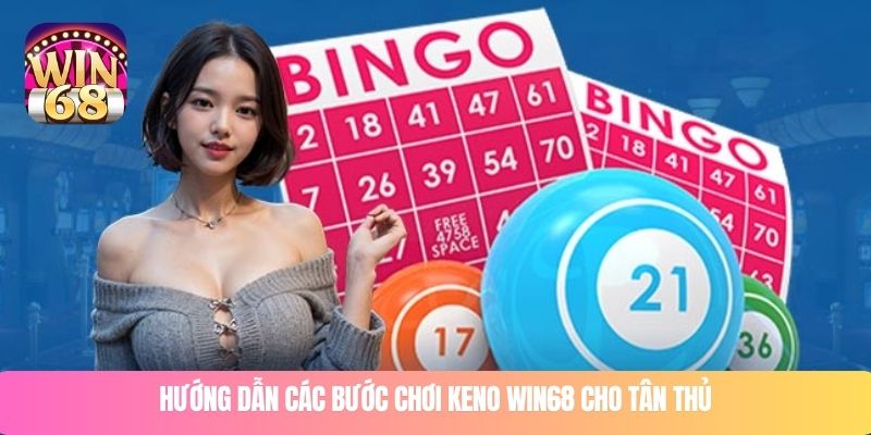 Hướng dẫn các bước chơi keno WIN68 cho tân thủ