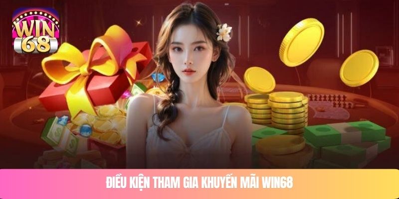 Điều kiện tham gia khuyến mãi WIN68