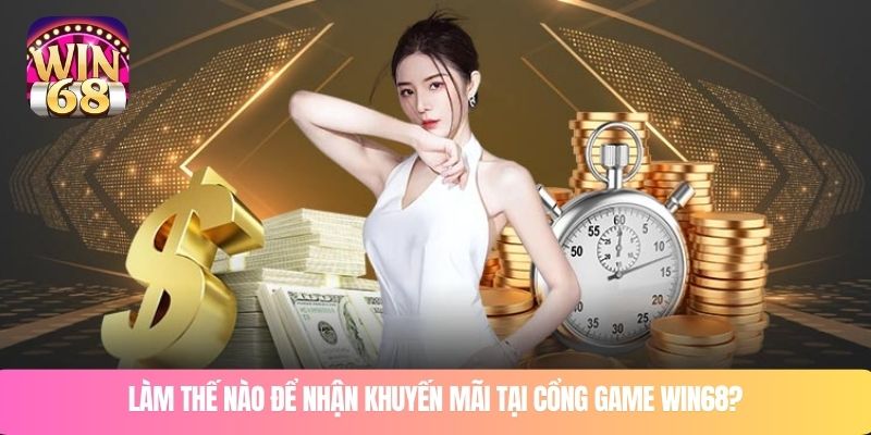 Làm thế nào để nhận khuyến mãi tại cổng game WIN68?