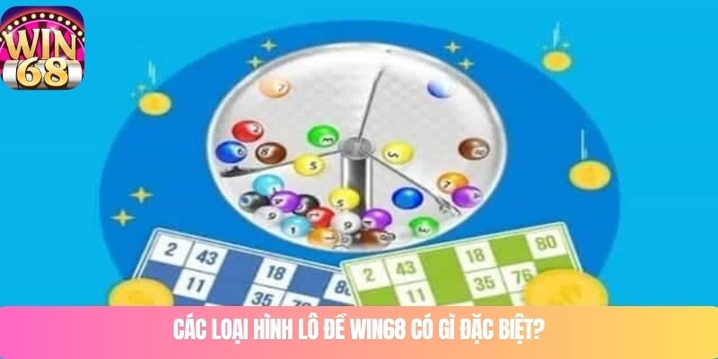 Các loại hình Lô đề WIN68 có gì đặc biệt?