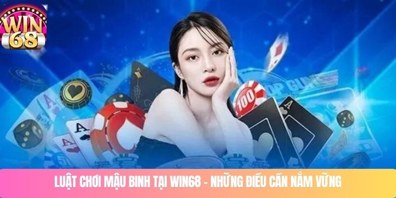 Luật chơi mậu binh tại WIN68 – Những điều cần nắm vững