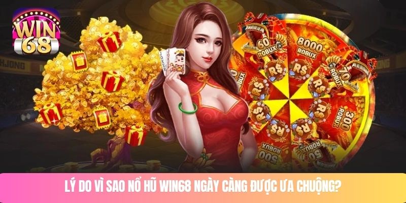 Lý do vì sao nổ hũ WIN68 ngày càng được ưa chuộng?