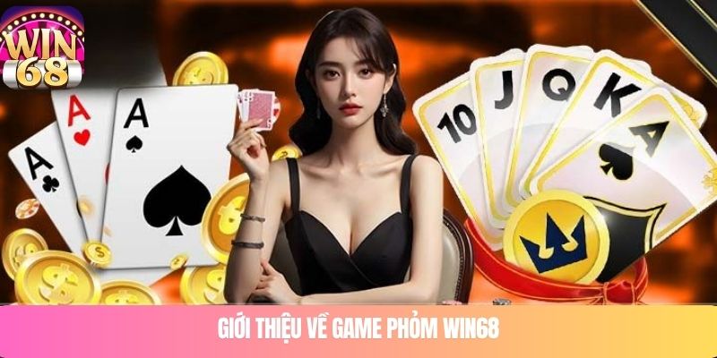Giới thiệu về game phỏm WIN68