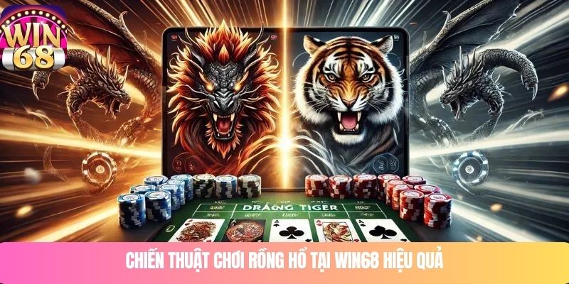Chiến thuật chơi rồng hổ tại WIN68 hiệu quả