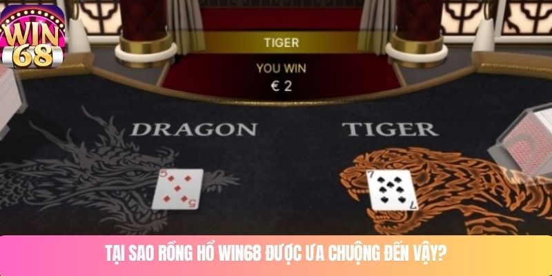 Tại sao rồng hổ WIN68 được ưa chuộng đến vậy?