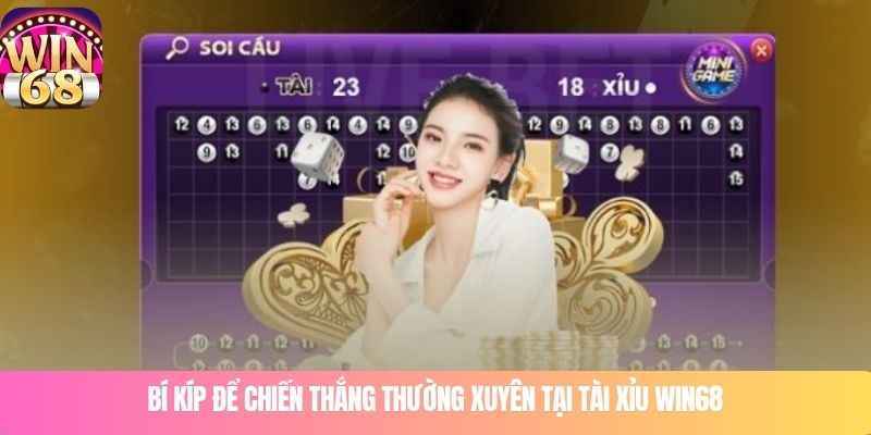 Bí kíp để chiến thắng thường xuyên tại tài xỉu WIN68