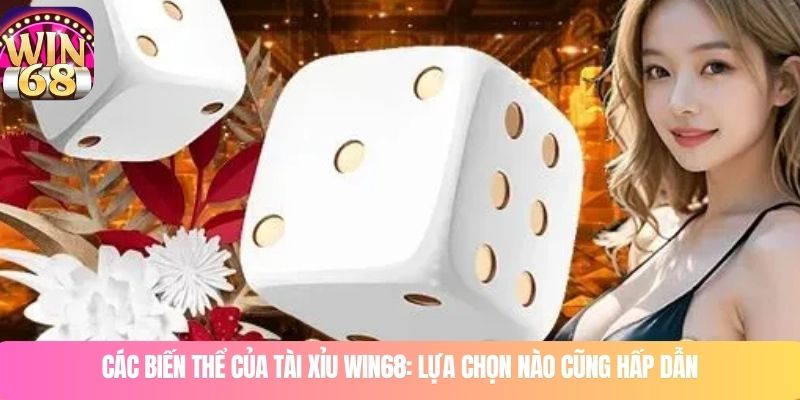 Các biến thể của tài xỉu WIN68