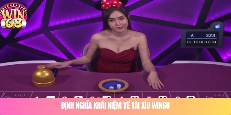 Định nghĩa khái niệm về tài xỉu WIN68