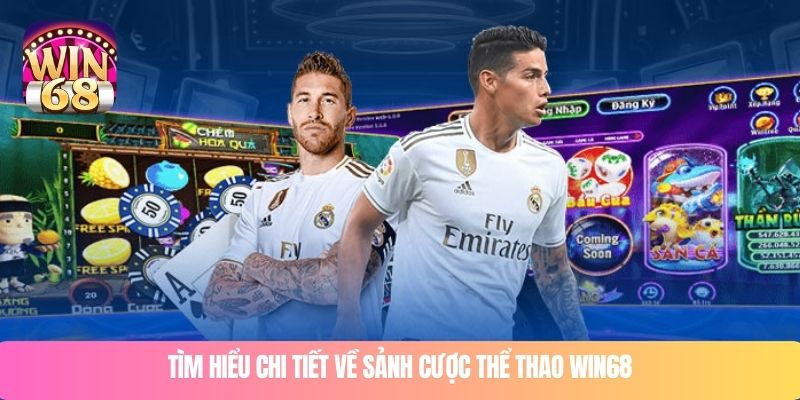 Tìm hiểu chi tiết về sảnh cược thể thao WIN68