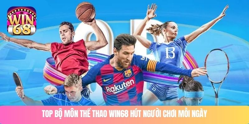 Top bộ môn thể thao WIN68 hút người chơi mỗi ngày