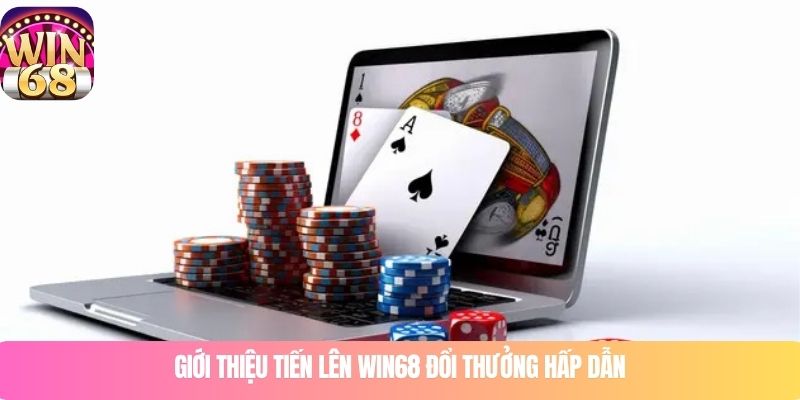 Giới thiệu tiến lên WIN68 đổi thưởng hấp dẫn