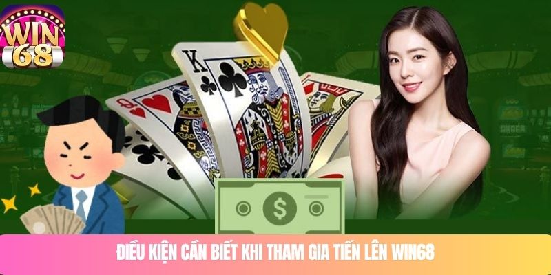 Điều kiện cần biết khi tham gia tiến lên WIN68