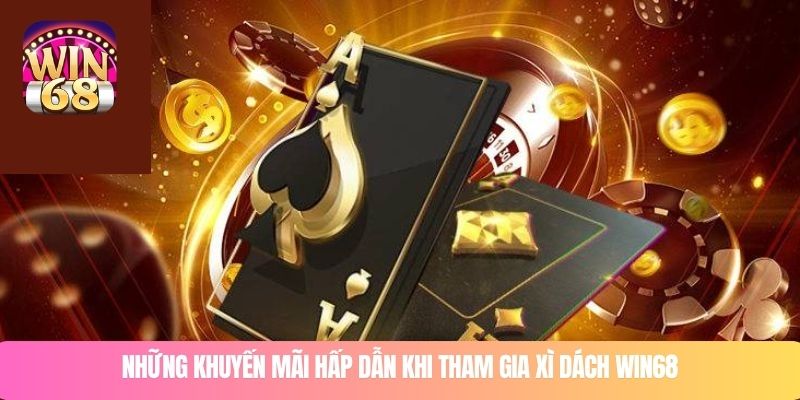 Những khuyến mãi hấp dẫn khi tham gia Xì dách WIN68