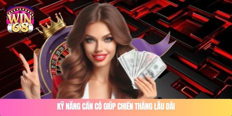 Kỹ năng thiết yếu giúp chiến thắng lâu dài